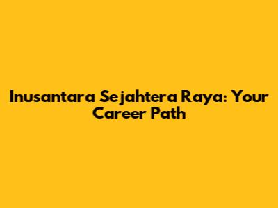 Inusantara Sejahtera Raya: Your Career Path