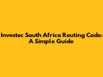 Investec South Africa Routing Code: A Simple Guide