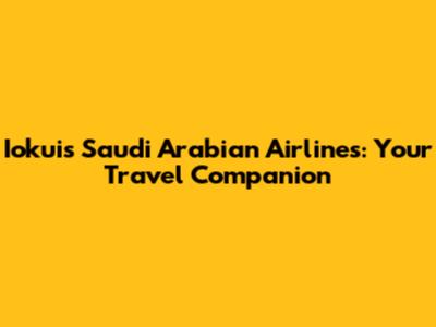 Iokuis Saudi Arabian Airlines: Your Travel Companion