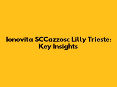 Ionovita SCCazzosc Lilly Trieste: Key Insights