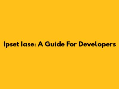 Ipset Iase: A Guide For Developers