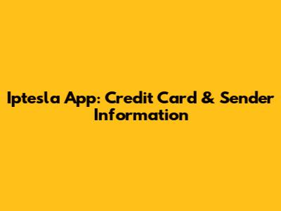 Iptesla App: Credit Card & Sender Information