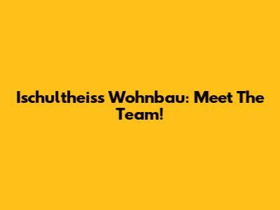 Ischultheiss Wohnbau: Meet The Team!