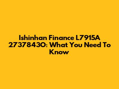 Ishinhan Finance L7915A 2737843O: What You Need To Know