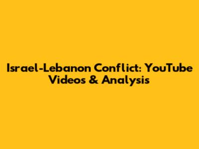 Israel-Lebanon Conflict: YouTube Videos & Analysis