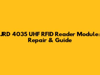 JRD 4035 UHF RFID Reader Module: Repair & Guide