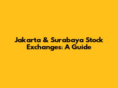 Jakarta & Surabaya Stock Exchanges: A Guide