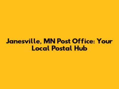 Janesville, MN Post Office: Your Local Postal Hub