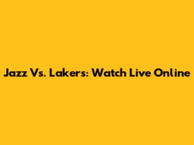 Jazz Vs. Lakers: Watch Live Online