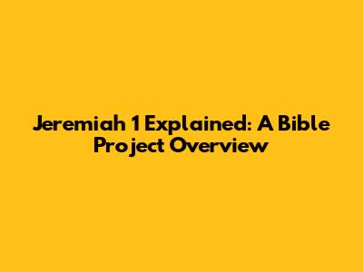 Jeremiah 1 Explained: A Bible Project Overview