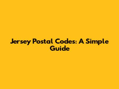 Jersey Postal Codes: A Simple Guide