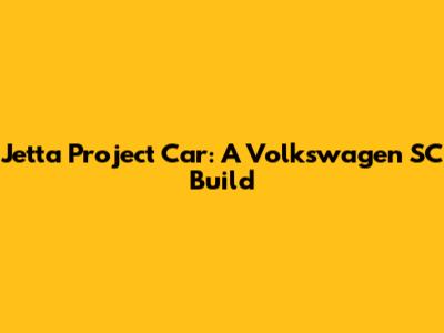 Jetta Project Car: A Volkswagen SC Build