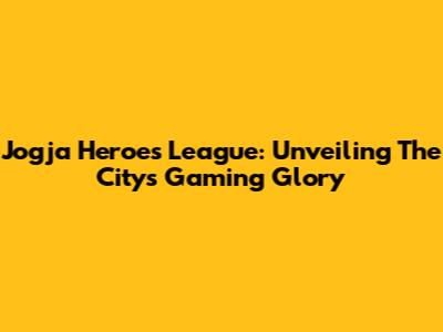Jogja Heroes League: Unveiling The City's Gaming Glory