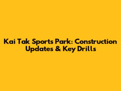 Kai Tak Sports Park: Construction Updates & Key Drills