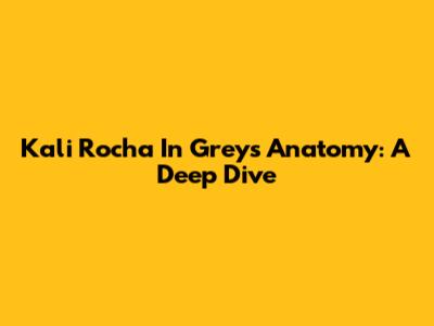 Kali Rocha In Grey's Anatomy: A Deep Dive