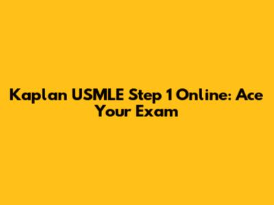Kaplan USMLE Step 1 Online: Ace Your Exam