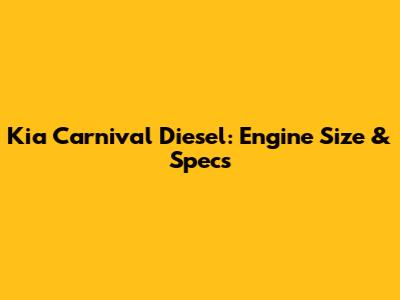Kia Carnival Diesel: Engine Size & Specs