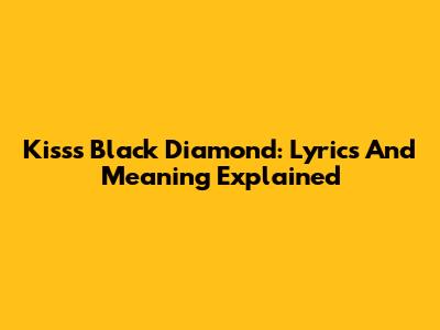 Kiss's Black Diamond: Lyrics And Meaning Explained