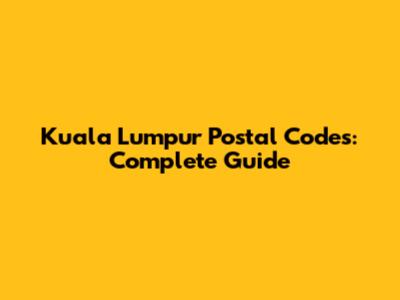 Kuala Lumpur Postal Codes: Complete Guide