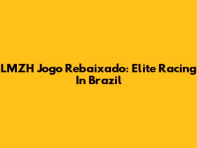LMZH Jogo Rebaixado: Elite Racing In Brazil
