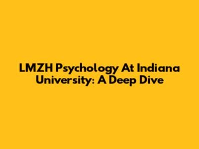 LMZH Psychology At Indiana University: A Deep Dive