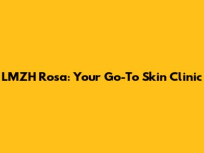 LMZH Rosa: Your Go-To Skin Clinic