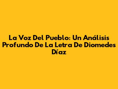 La Voz Del Pueblo: Un Análisis Profundo De La Letra De Diomedes Díaz