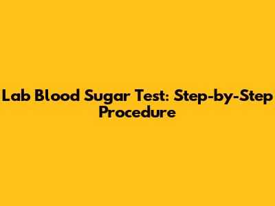 Lab Blood Sugar Test: Step-by-Step Procedure
