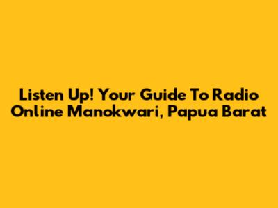 Listen Up! Your Guide To Radio Online Manokwari, Papua Barat
