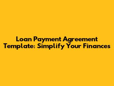 Loan Payment Agreement Template: Simplify Your Finances