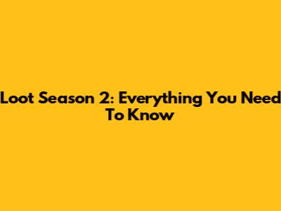 Loot Season 2: Everything You Need To Know