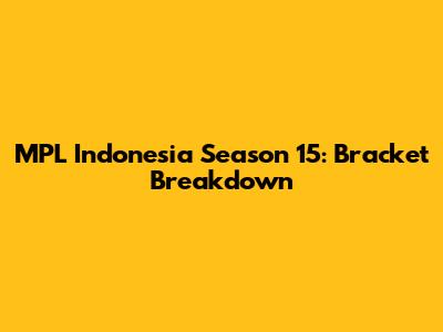 MPL Indonesia Season 15: Bracket Breakdown