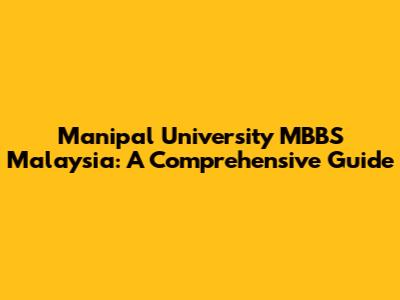 Manipal University MBBS Malaysia: A Comprehensive Guide