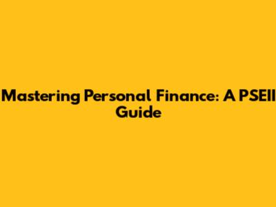 Mastering Personal Finance: A PSEII Guide