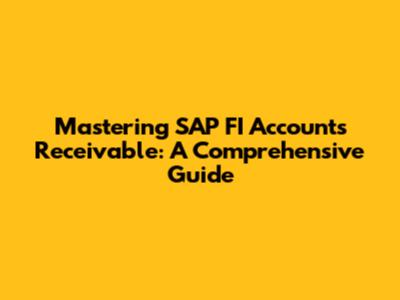 Mastering SAP FI Accounts Receivable: A Comprehensive Guide