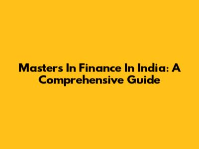 Masters In Finance In India: A Comprehensive Guide