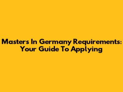 Masters In Germany Requirements: Your Guide To Applying