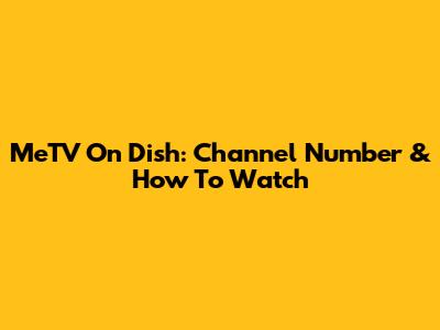MeTV On Dish: Channel Number & How To Watch