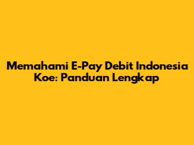 Memahami E-Pay Debit Indonesia Koe: Panduan Lengkap