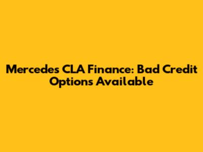 Mercedes CLA Finance: Bad Credit Options Available