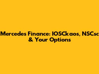 Mercedes Finance: IOSCkaos, NSCsc & Your Options