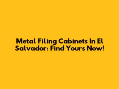 Metal Filing Cabinets In El Salvador: Find Yours Now!