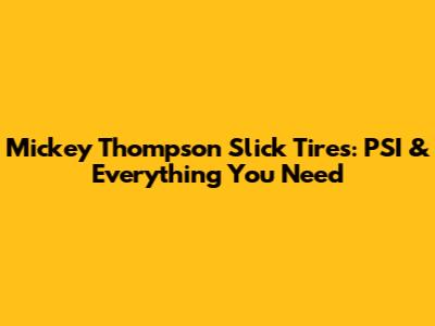 Mickey Thompson Slick Tires: PSI & Everything You Need