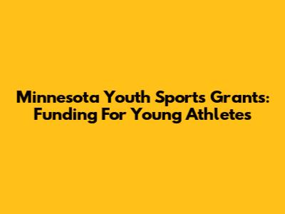 Minnesota Youth Sports Grants: Funding For Young Athletes