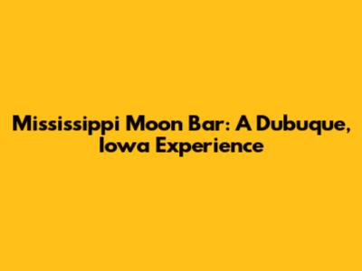 Mississippi Moon Bar: A Dubuque, Iowa Experience