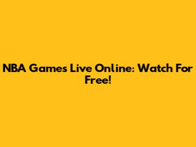 NBA Games Live Online: Watch For Free!