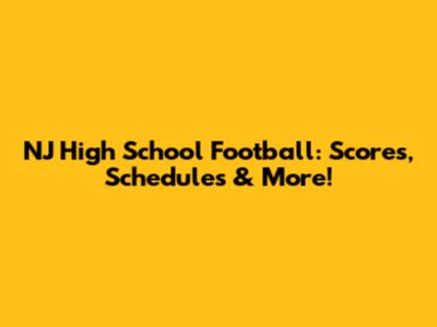 NJ High School Football: Scores, Schedules & More!