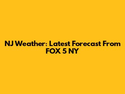 NJ Weather: Latest Forecast From FOX 5 NY