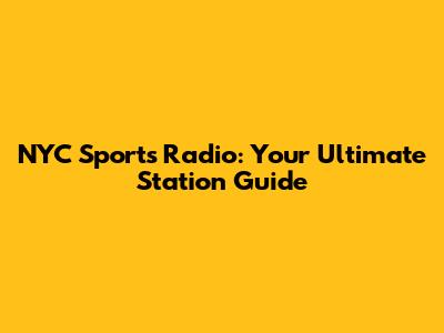 NYC Sports Radio: Your Ultimate Station Guide