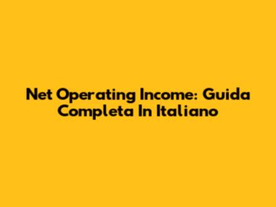 Net Operating Income: Guida Completa In Italiano